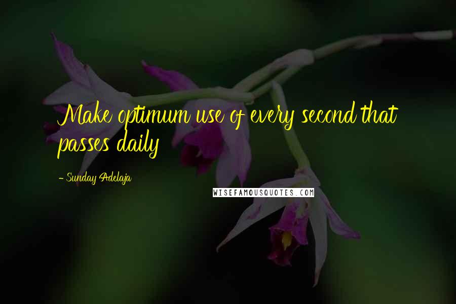 Sunday Adelaja Quotes: Make optimum use of every second that passes daily