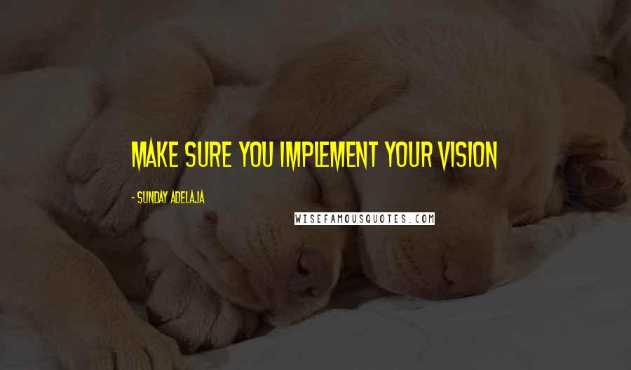 Sunday Adelaja Quotes: Make sure you implement your vision