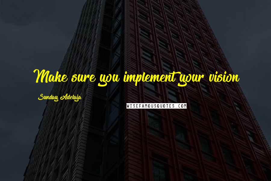 Sunday Adelaja Quotes: Make sure you implement your vision
