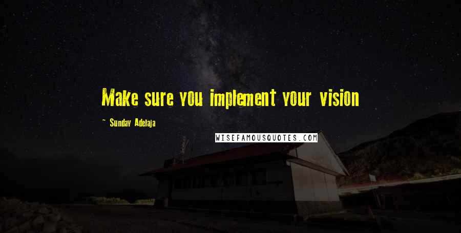 Sunday Adelaja Quotes: Make sure you implement your vision