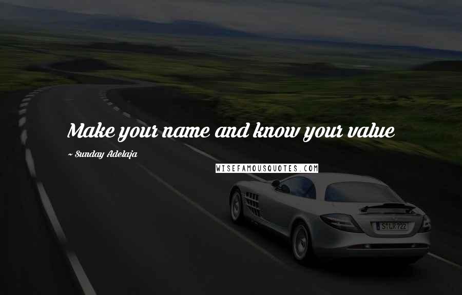 Sunday Adelaja Quotes: Make your name and know your value