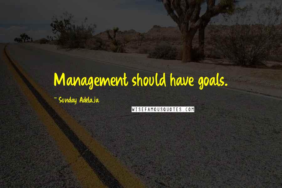 Sunday Adelaja Quotes: Management should have goals.