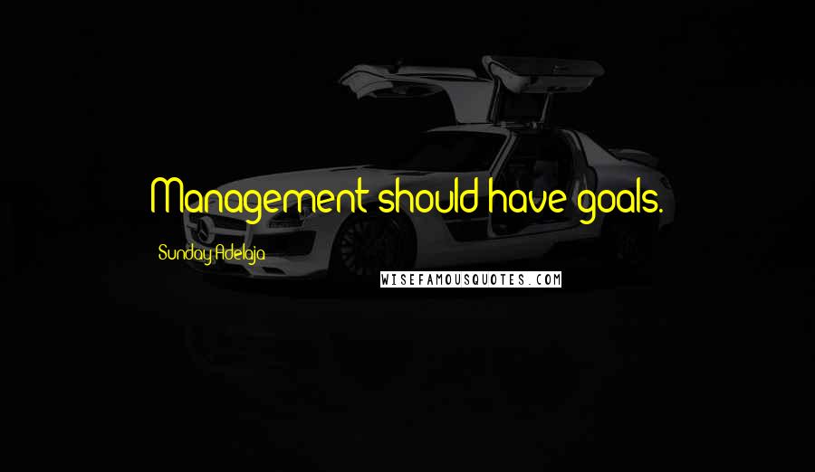 Sunday Adelaja Quotes: Management should have goals.