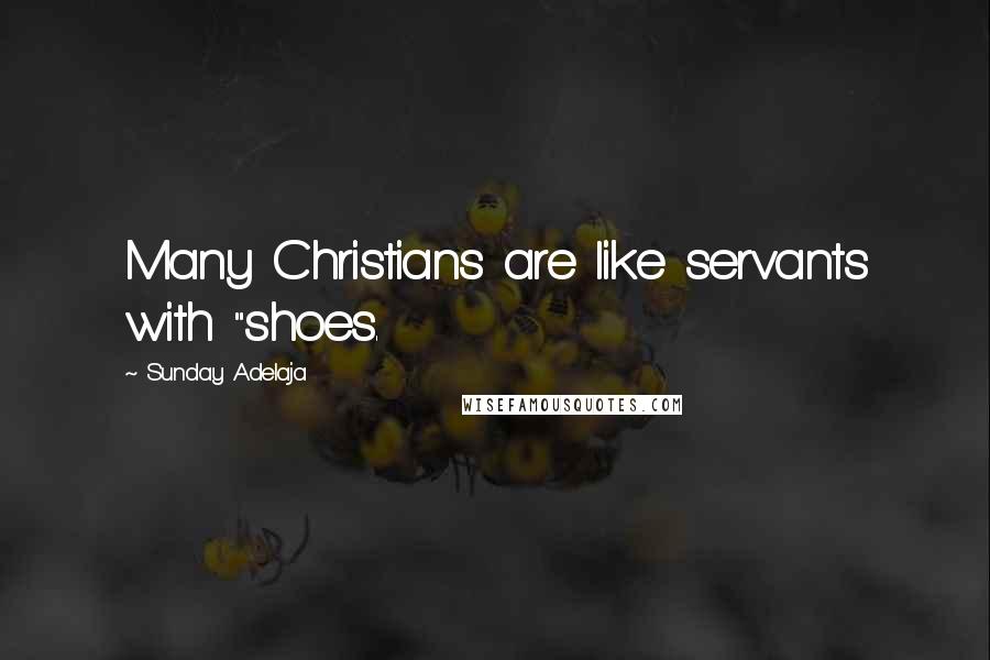 Sunday Adelaja Quotes: Many Christians are like servants with "shoes.