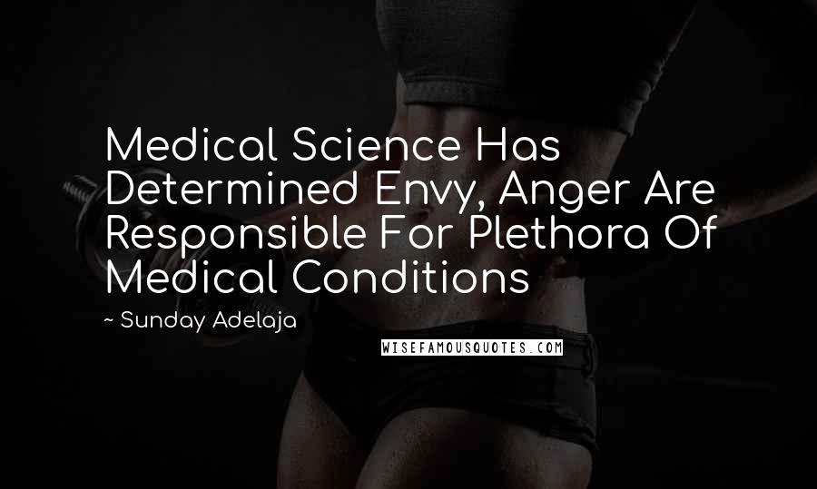 Sunday Adelaja Quotes: Medical Science Has Determined Envy, Anger Are Responsible For Plethora Of Medical Conditions