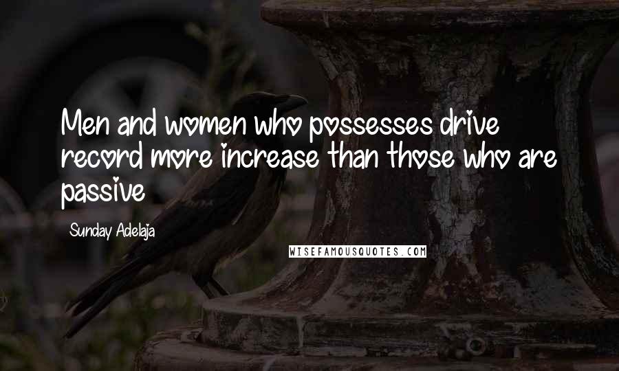 Sunday Adelaja Quotes: Men and women who possesses drive record more increase than those who are passive