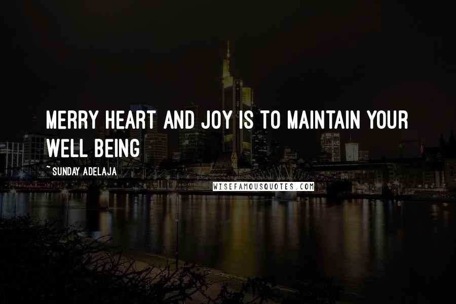 Sunday Adelaja Quotes: Merry Heart And Joy Is To Maintain Your Well Being