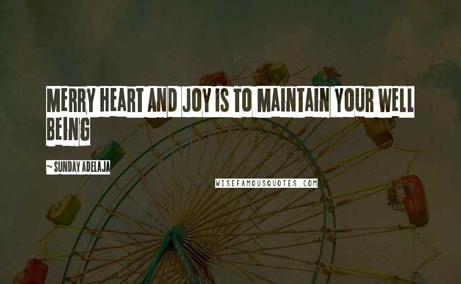 Sunday Adelaja Quotes: Merry Heart And Joy Is To Maintain Your Well Being