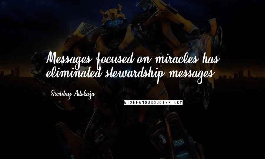 Sunday Adelaja Quotes: Messages focused on miracles has eliminated stewardship messages.