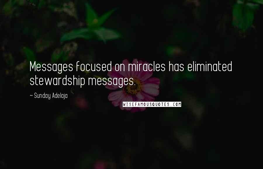 Sunday Adelaja Quotes: Messages focused on miracles has eliminated stewardship messages.