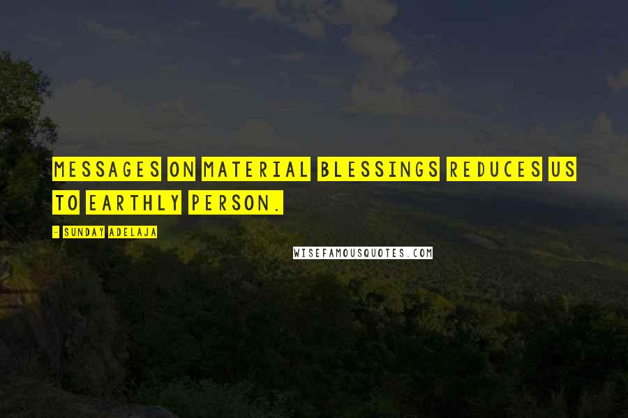 Sunday Adelaja Quotes: Messages on material blessings reduces us to earthly person.