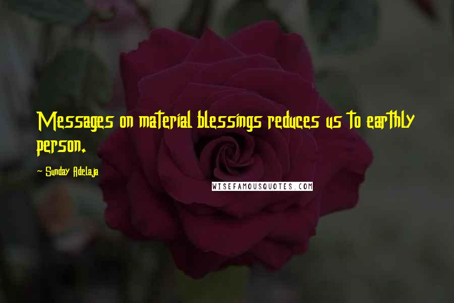 Sunday Adelaja Quotes: Messages on material blessings reduces us to earthly person.