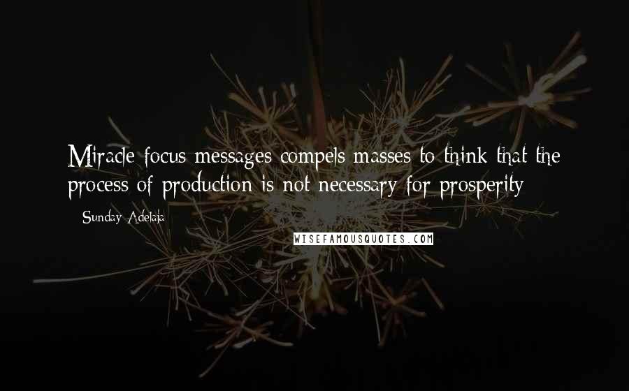 Sunday Adelaja Quotes: Miracle focus messages compels masses to think that the process of production is not necessary for prosperity