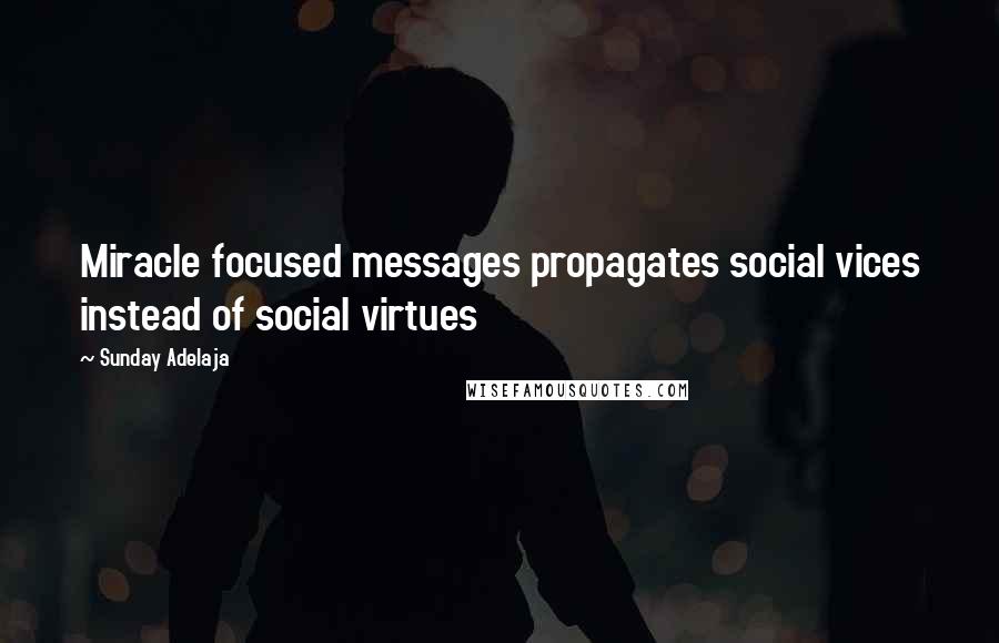 Sunday Adelaja Quotes: Miracle focused messages propagates social vices instead of social virtues