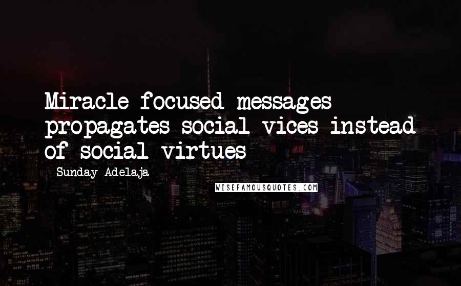 Sunday Adelaja Quotes: Miracle focused messages propagates social vices instead of social virtues