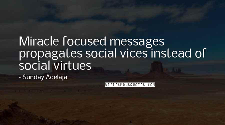 Sunday Adelaja Quotes: Miracle focused messages propagates social vices instead of social virtues