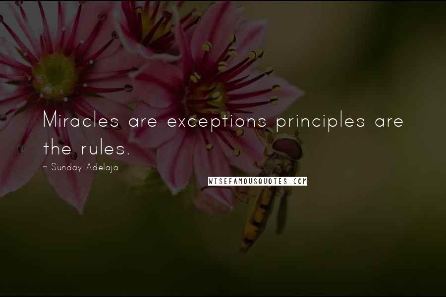 Sunday Adelaja Quotes: Miracles are exceptions principles are the rules.