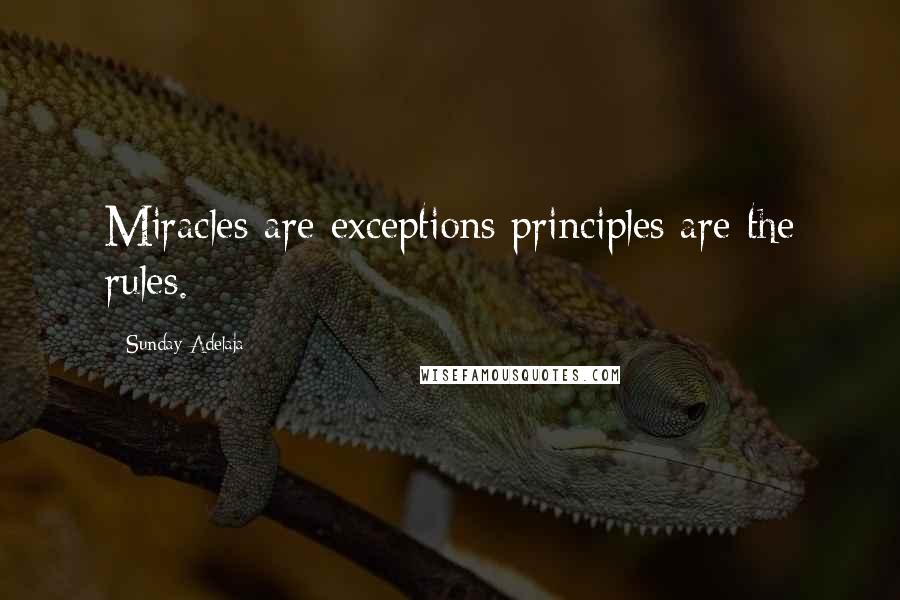 Sunday Adelaja Quotes: Miracles are exceptions principles are the rules.