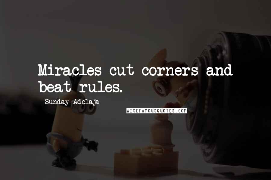 Sunday Adelaja Quotes: Miracles cut corners and beat rules.