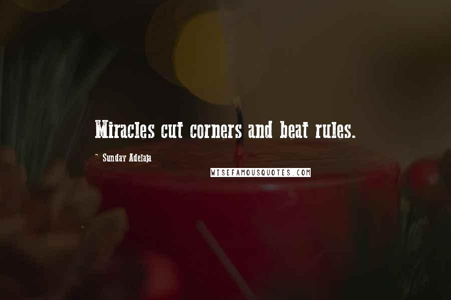 Sunday Adelaja Quotes: Miracles cut corners and beat rules.