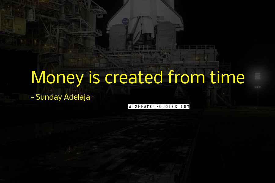 Sunday Adelaja Quotes: Money is created from time