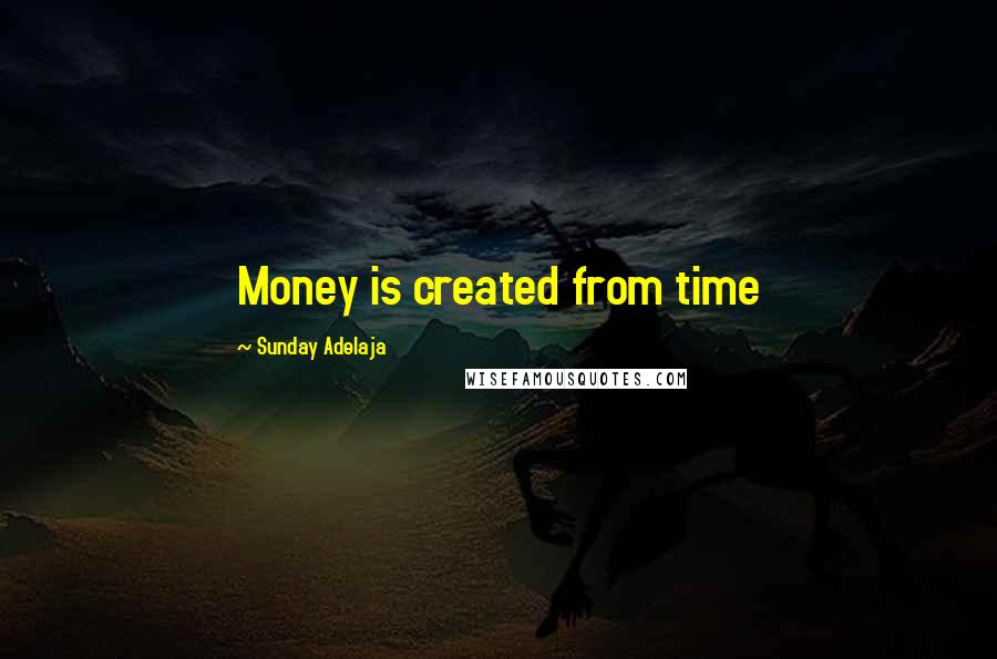 Sunday Adelaja Quotes: Money is created from time