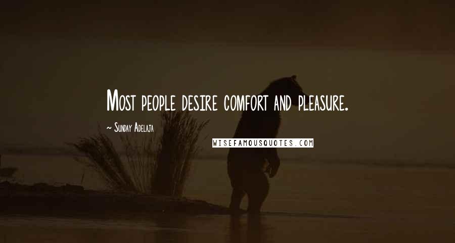Sunday Adelaja Quotes: Most people desire comfort and pleasure.