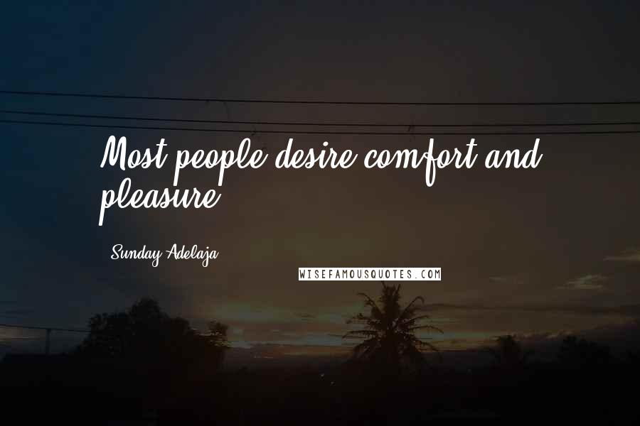 Sunday Adelaja Quotes: Most people desire comfort and pleasure.