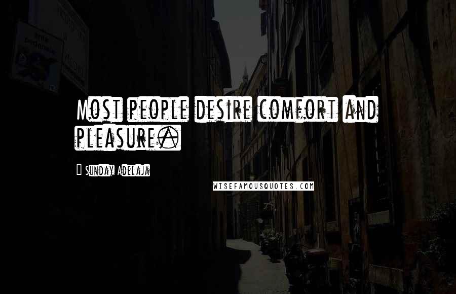 Sunday Adelaja Quotes: Most people desire comfort and pleasure.