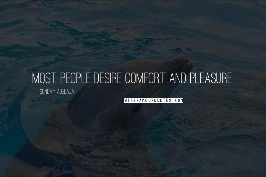 Sunday Adelaja Quotes: Most people desire comfort and pleasure.