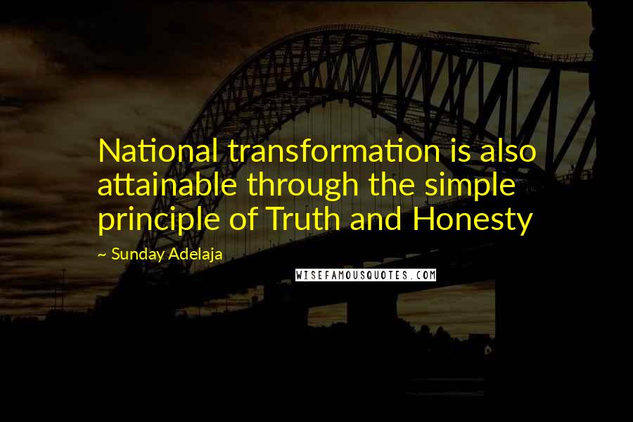 Sunday Adelaja Quotes: National transformation is also attainable through the simple principle of Truth and Honesty