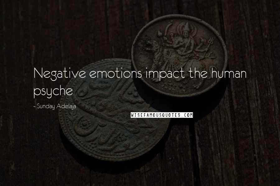 Sunday Adelaja Quotes: Negative emotions impact the human psyche