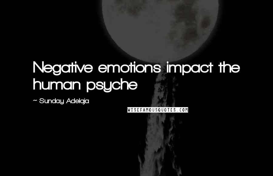 Sunday Adelaja Quotes: Negative emotions impact the human psyche