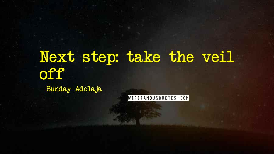 Sunday Adelaja Quotes: Next step: take the veil off