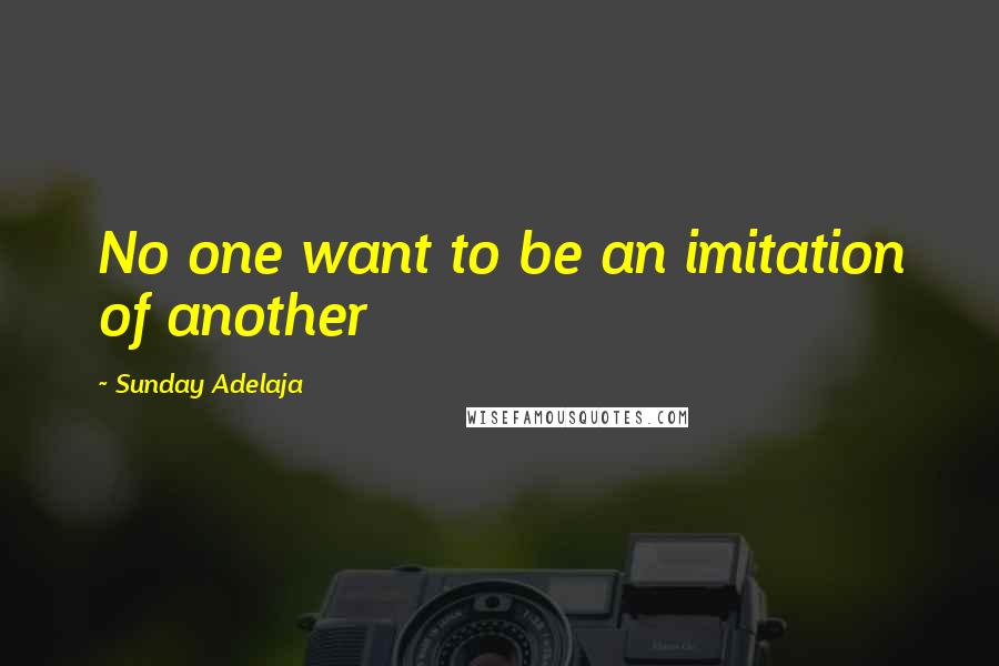 Sunday Adelaja Quotes: No one want to be an imitation of another