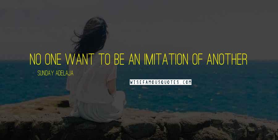 Sunday Adelaja Quotes: No one want to be an imitation of another