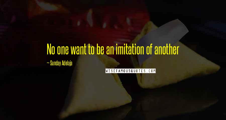 Sunday Adelaja Quotes: No one want to be an imitation of another