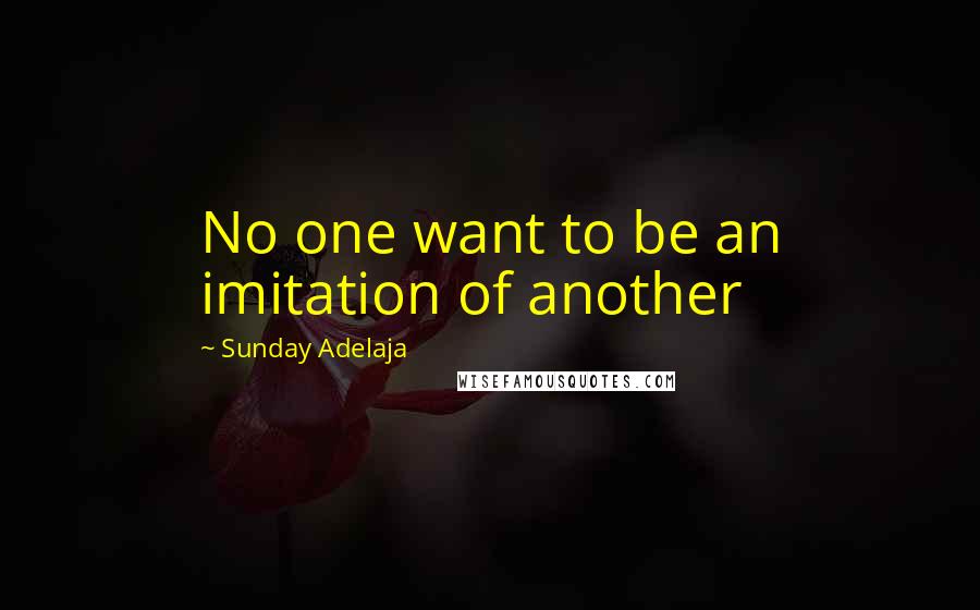 Sunday Adelaja Quotes: No one want to be an imitation of another