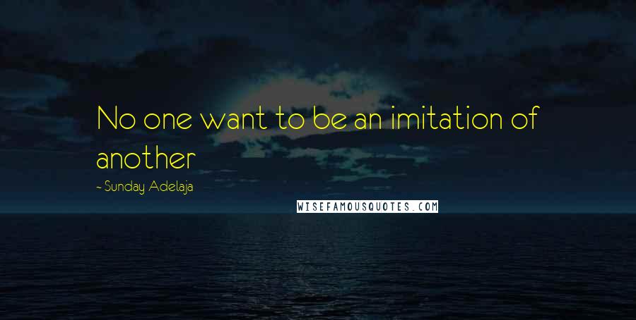 Sunday Adelaja Quotes: No one want to be an imitation of another