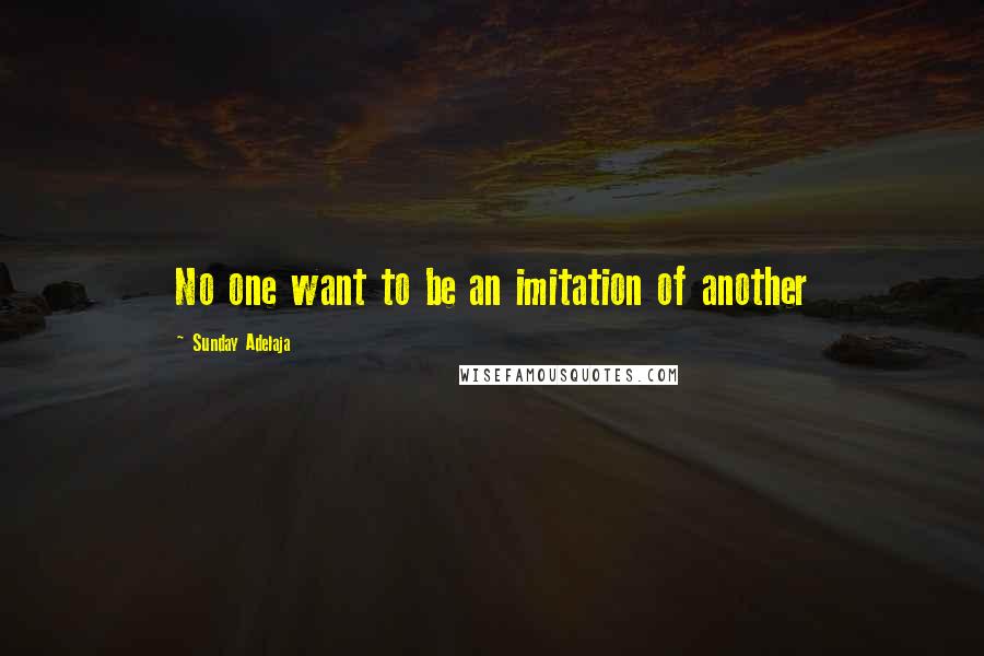 Sunday Adelaja Quotes: No one want to be an imitation of another