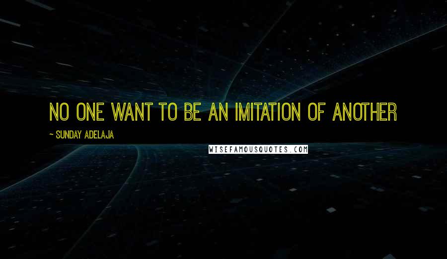 Sunday Adelaja Quotes: No one want to be an imitation of another