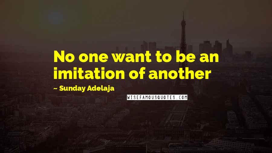 Sunday Adelaja Quotes: No one want to be an imitation of another