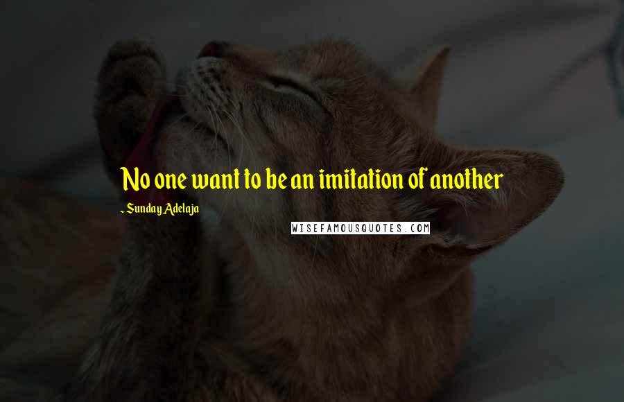 Sunday Adelaja Quotes: No one want to be an imitation of another