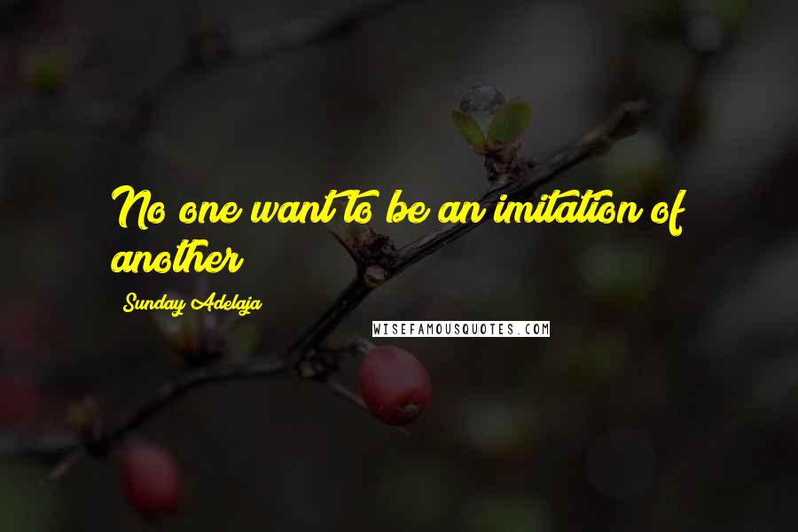 Sunday Adelaja Quotes: No one want to be an imitation of another