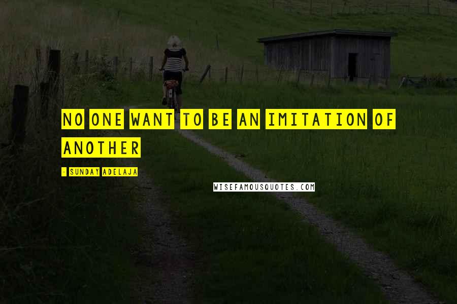 Sunday Adelaja Quotes: No one want to be an imitation of another