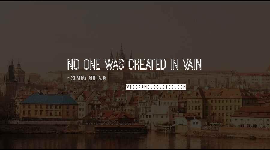 Sunday Adelaja Quotes: No one was created in vain