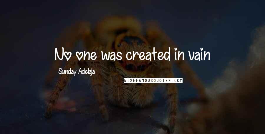 Sunday Adelaja Quotes: No one was created in vain