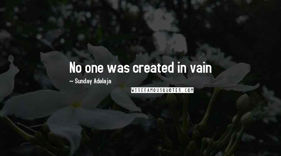 Sunday Adelaja Quotes: No one was created in vain