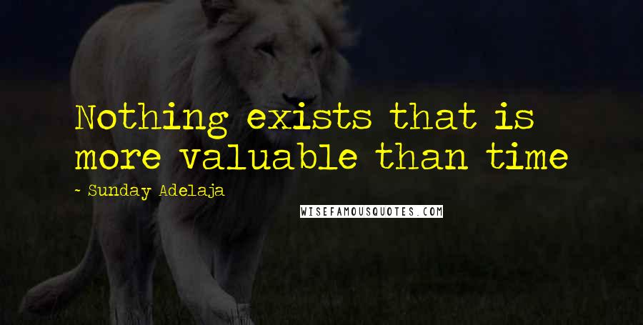 Sunday Adelaja Quotes: Nothing exists that is more valuable than time