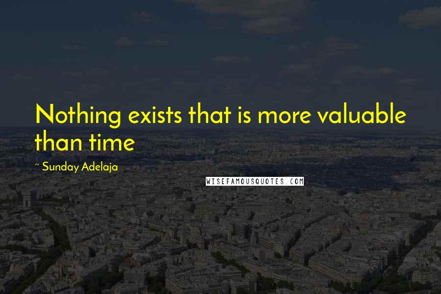 Sunday Adelaja Quotes: Nothing exists that is more valuable than time